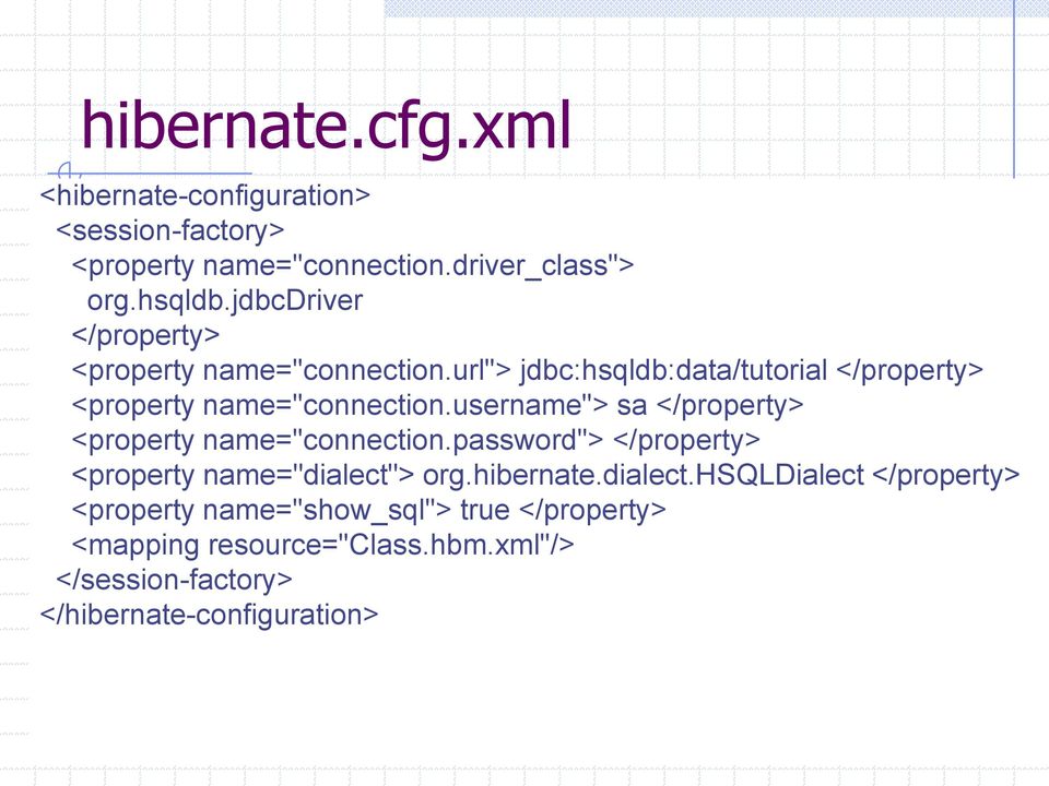 username"> sa </property> <property name="connection.password"> </property> <property name="dialect"
