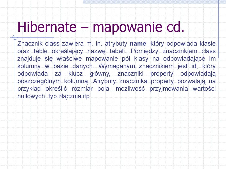 Pomiędzy znacznikiem class znajduje się właściwe mapowanie pól klasy na odpowiadające im kolumny w bazie danych.