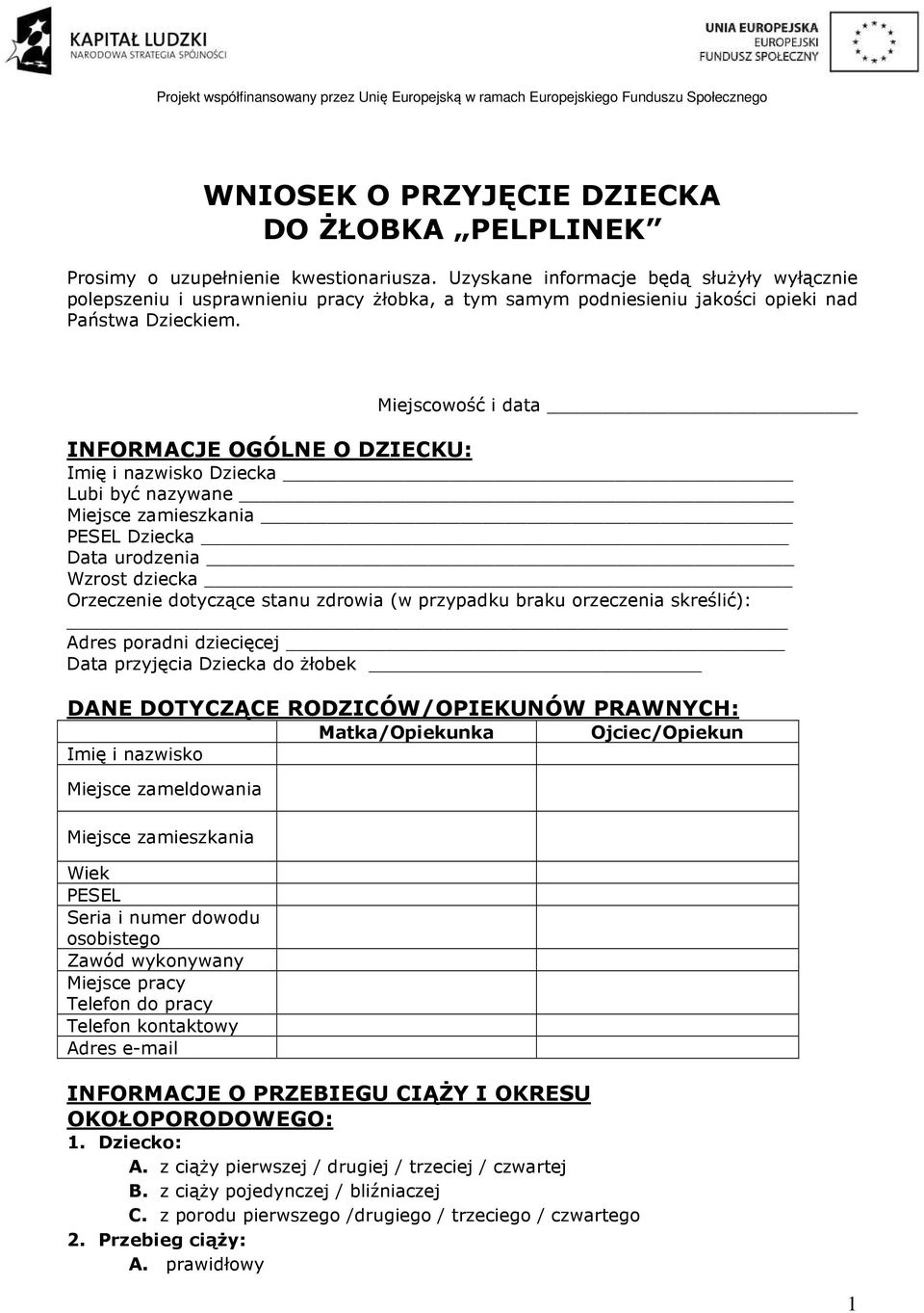 Miejscowość i data INFORMACJE OGÓLNE O DZIECKU: Imię i nazwisko Dziecka Lubi być nazywane Miejsce zamieszkania PESEL Dziecka Data urodzenia Wzrost dziecka Orzeczenie dotyczące stanu zdrowia (w