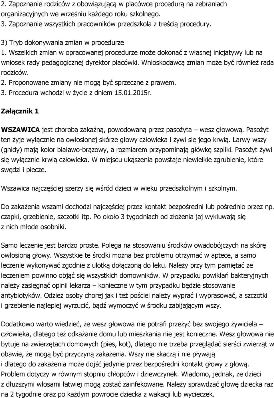 Wnioskodawcą zmian może być również rada rodziców. 2. Proponowane zmiany nie mogą być sprzeczne z prawem. 3. Procedura wchodzi w życie z dniem 15.01.2015r.