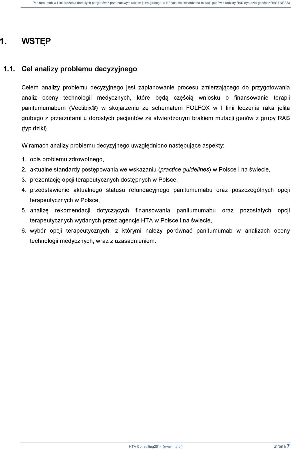 genów z grupy RAS (typ dziki). W ramach analizy problemu decyzyjnego uwzględniono następujące aspekty: 1. opis problemu zdrowotnego, 2.