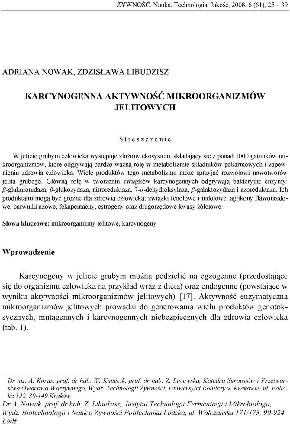 składający się z ponad 1000 gatunków mikroorganizmów, które odgrywają bardzo ważną rolę w metabolizmie składników pokarmowych i zapewnieniu zdrowia człowieka.