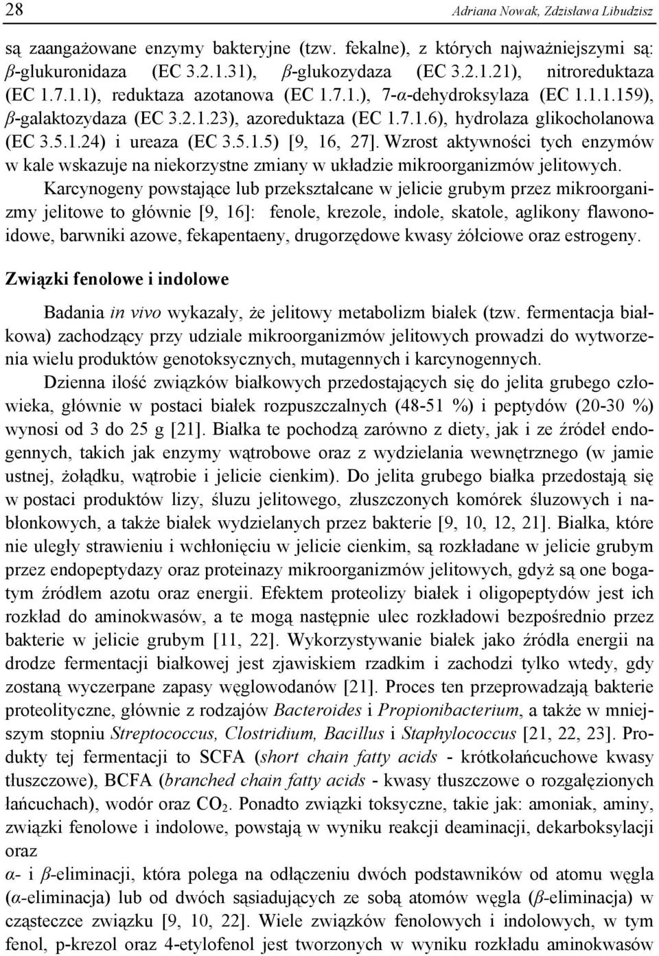 Wzrost aktywności tych enzymów w kale wskazuje na niekorzystne zmiany w układzie mikroorganizmów jelitowych.