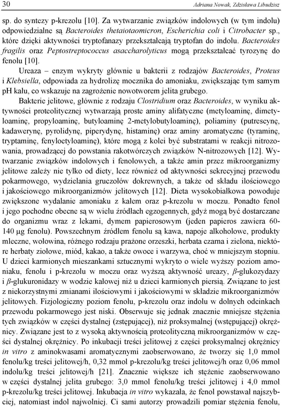 , które dzięki aktywności tryptofanazy przekształcają tryptofan do indolu. Bacteroides fragilis oraz Peptostreptococcus asaccharolyticus mogą przekształcać tyrozynę do fenolu [10].