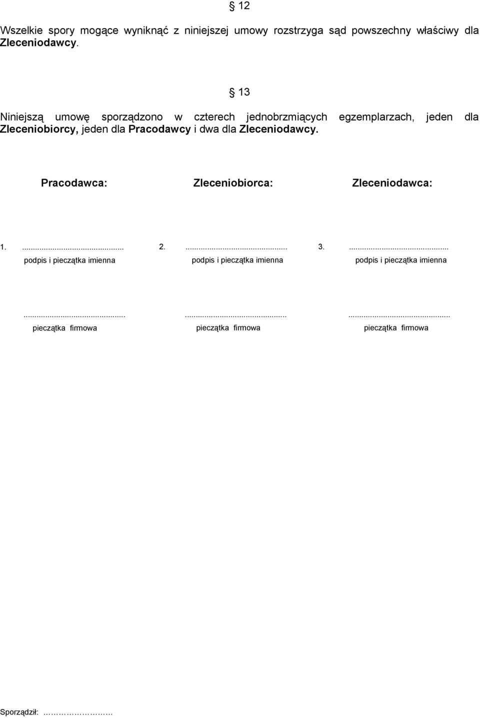 13 Niniejszą umowę sporządzono w czterech jednobrzmiących egzemplarzach, jeden