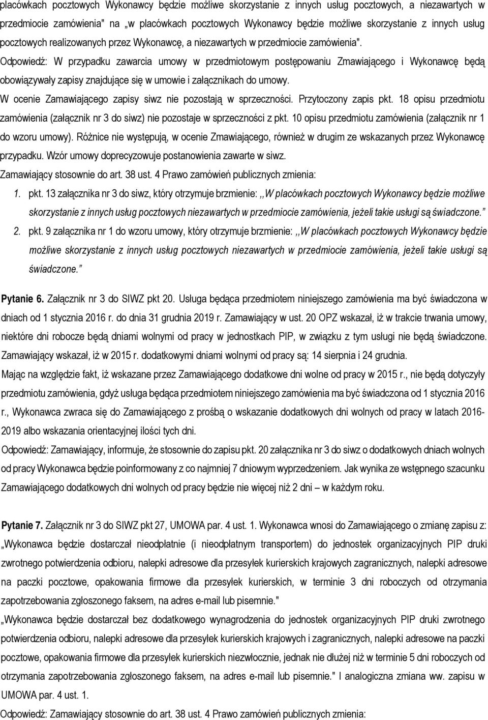 Odpowiedź: W przypadku zawarcia umowy w przedmiotowym postępowaniu Zmawiającego i Wykonawcę będą obowiązywały zapisy znajdujące się w umowie i załącznikach do umowy.
