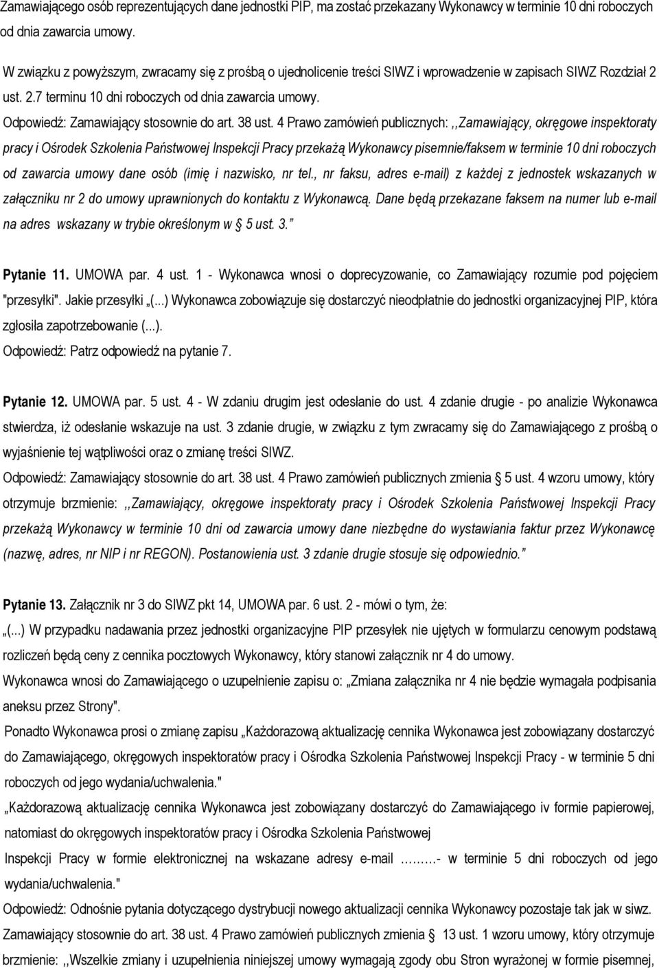 Odpowiedź: Zamawiający stosownie do art. 38 ust.