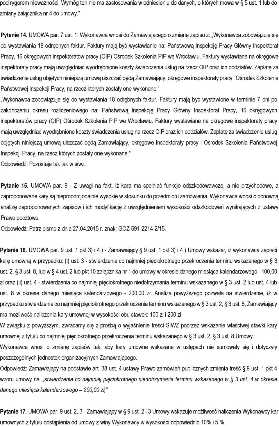 Faktury mają być wystawianie na: Państwową Inspekcję Pracy Główny Inspektorat Pracy, 16 okręgowych inspektoratów pracy (OIP) Ośrodek Szkolenia PIP we Wrocławiu, Faktury wystawiane na okręgowe