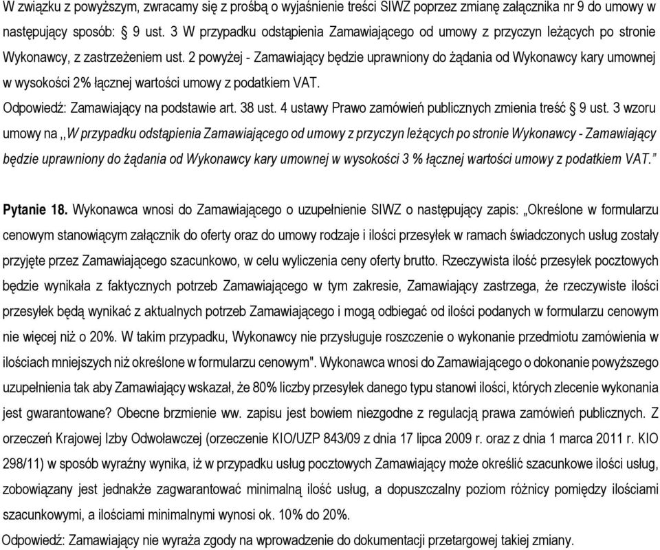 2 powyżej - Zamawiający będzie uprawniony do żądania od Wykonawcy kary umownej w wysokości 2% łącznej wartości umowy z podatkiem VAT. Odpowiedź: Zamawiający na podstawie art. 38 ust.