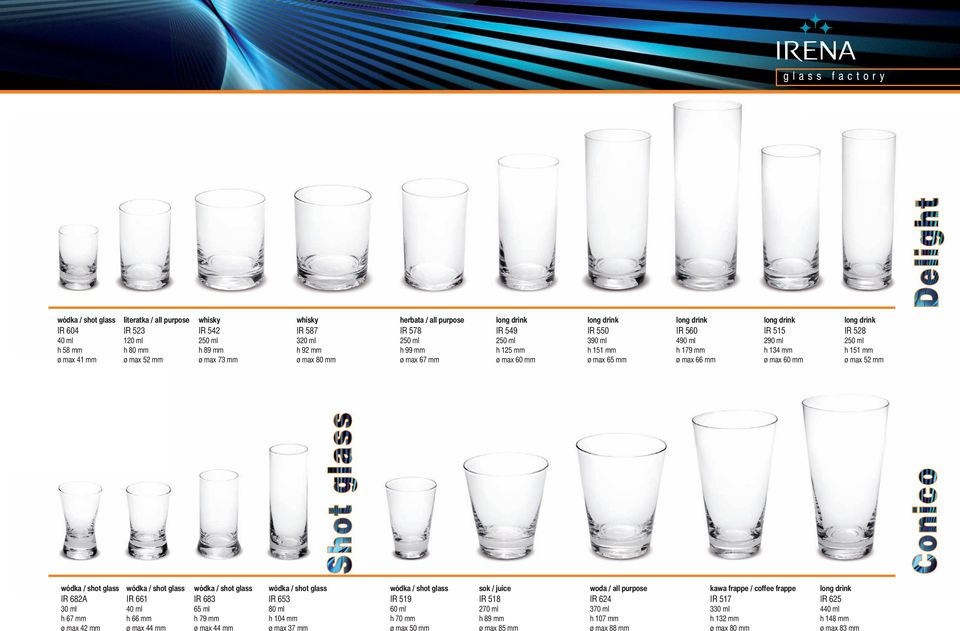 151 mm ø max 52 mm wódka / shot glass IR 682A 30 ml h 67 mm ø max 42 mm wódka / shot glass IR 661 40 ml h 66 mm ø max 44 mm wódka / shot glass IR 683 65 ml h 79 mm ø max 44 mm wódka / shot glass IR