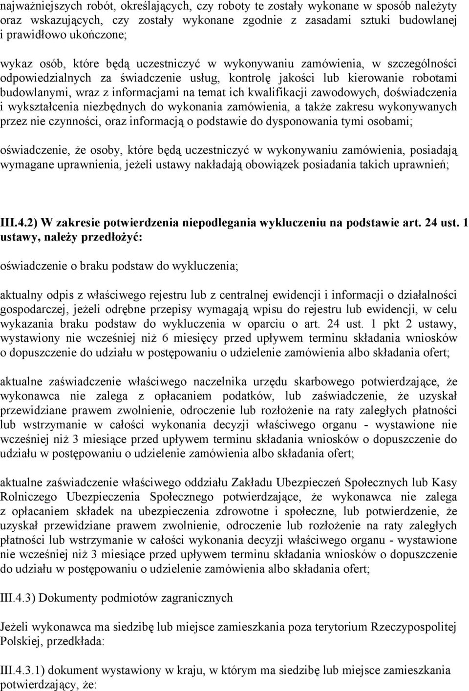 kwalifikacji zawodowych, doświadczenia i wykształcenia niezbędnych do wykonania zamówienia, a także zakresu wykonywanych przez nie czynności, oraz informacją o podstawie do dysponowania tymi osobami;