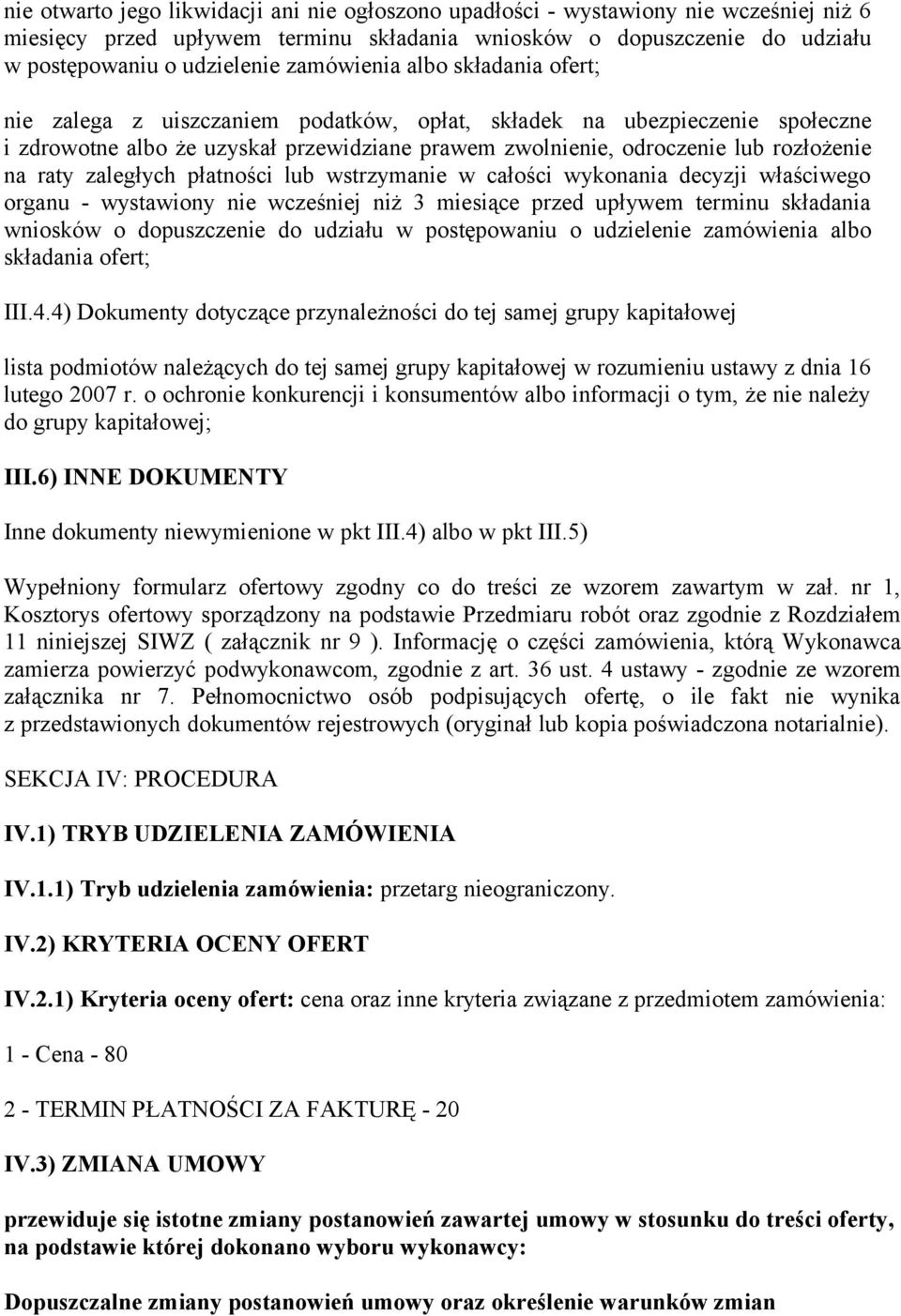 raty zaległych płatności lub wstrzymanie w całości wykonania decyzji właściwego organu - wystawiony nie wcześniej niż 3 miesiące przed upływem terminu składania wniosków o dopuszczenie do udziału w