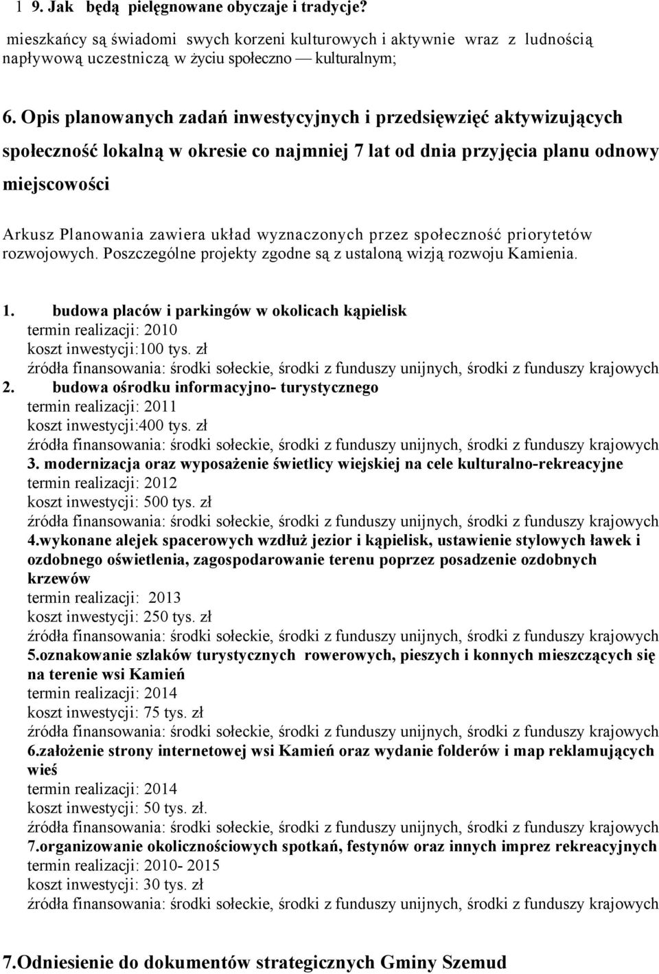 wyznaczonych przez społeczność priorytetów rozwojowych. Poszczególne projekty zgodne są z ustaloną wizją rozwoju Kamienia. 1.