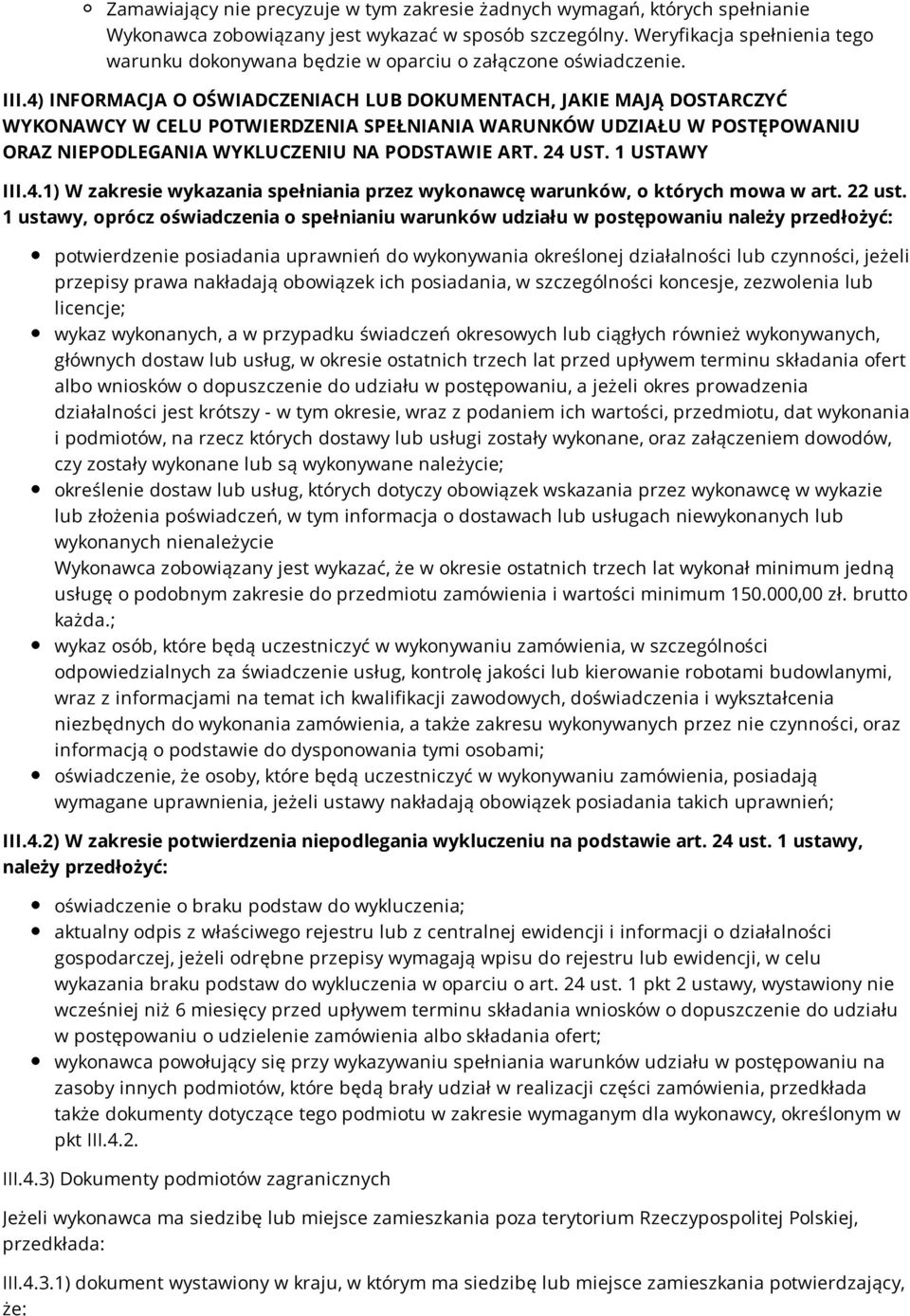 4) INFORMACJA O OŚWIADCZENIACH LUB DOKUMENTACH, JAKIE MAJĄ DOSTARCZYĆ WYKONAWCY W CELU POTWIERDZENIA SPEŁNIANIA WARUNKÓW UDZIAŁU W POSTĘPOWANIU ORAZ NIEPODLEGANIA WYKLUCZENIU NA PODSTAWIE ART. 24 UST.