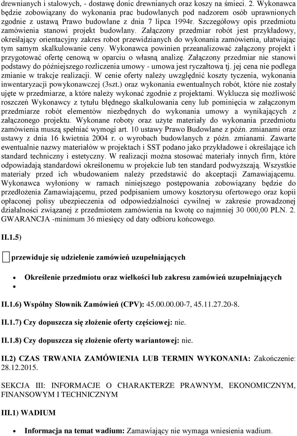 Szczegółowy opis przedmiotu zamówienia stanowi projekt budowlany.