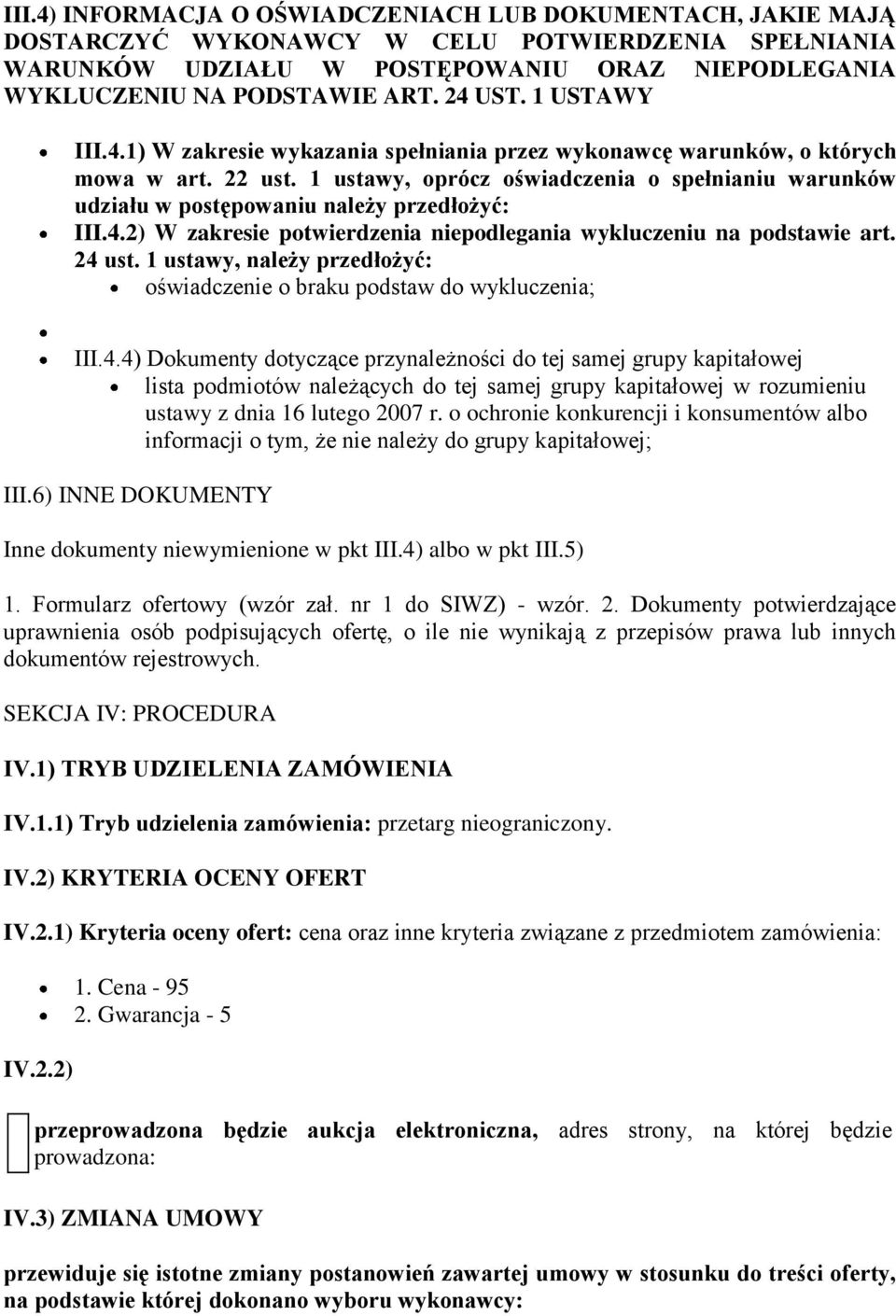 1 ustawy, oprócz oświadczenia o spełnianiu warunków udziału w postępowaniu należy przedłożyć: III.4.2) W zakresie potwierdzenia niepodlegania wykluczeniu na podstawie art. 24 ust.