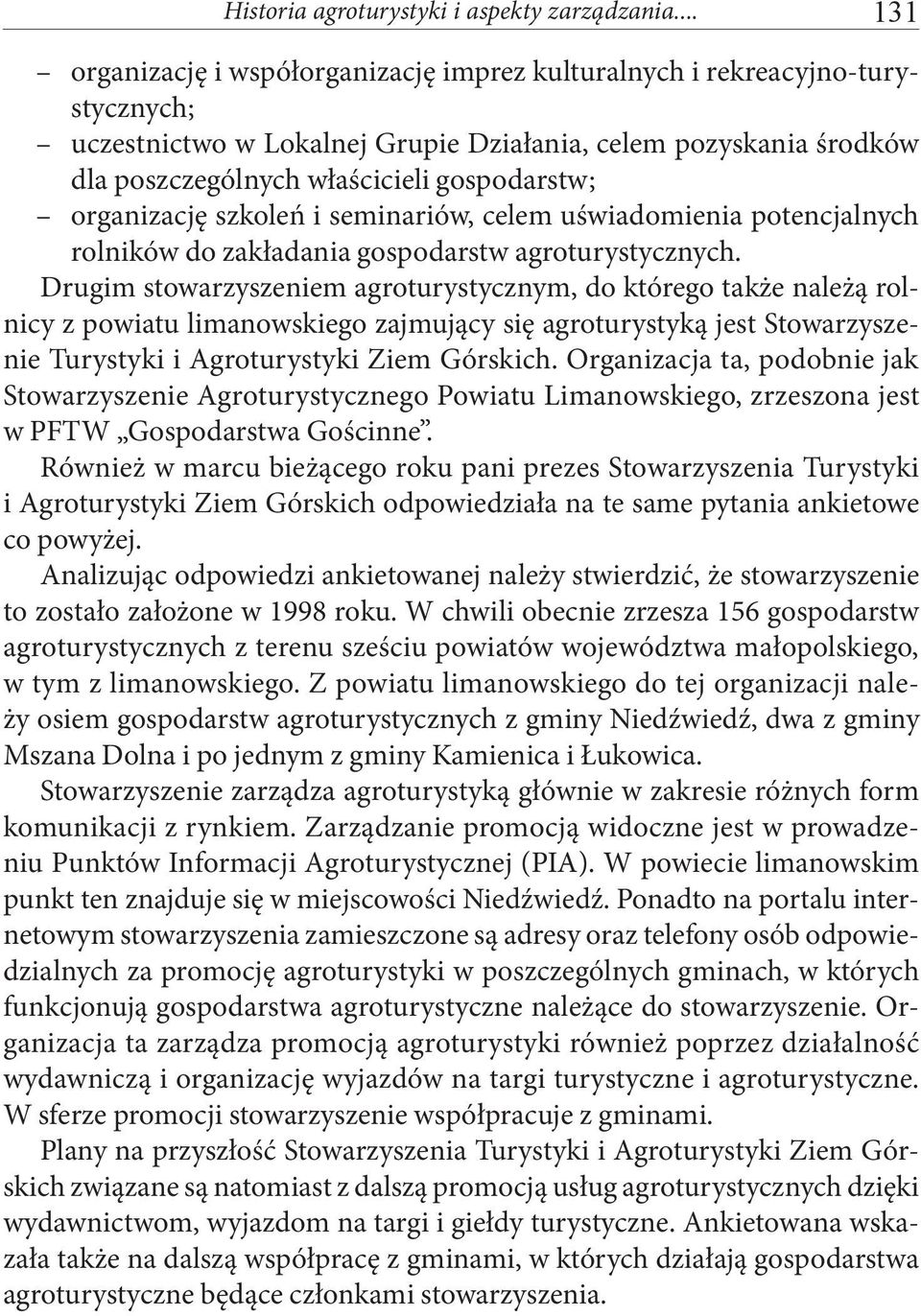 organizację szkoleń i seminariów, celem uświadomienia potencjalnych rolników do zakładania gospodarstw agroturystycznych.