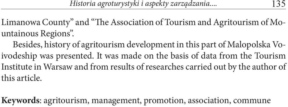 Besides, history of agritourism development in this part of Malopolska Voivodeship was presented.