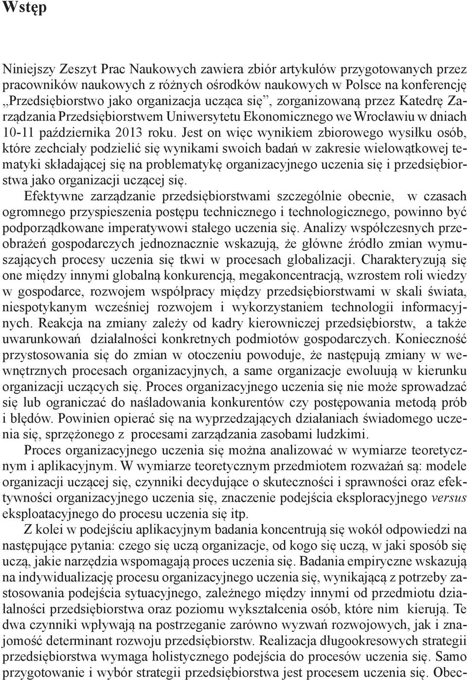 Jest on więc wynikiem zbiorowego wysiłku osób, które zechciały podzielić się wynikami swoich badań w zakresie wielowątkowej tematyki składającej się na problematykę organizacyjnego uczenia się i