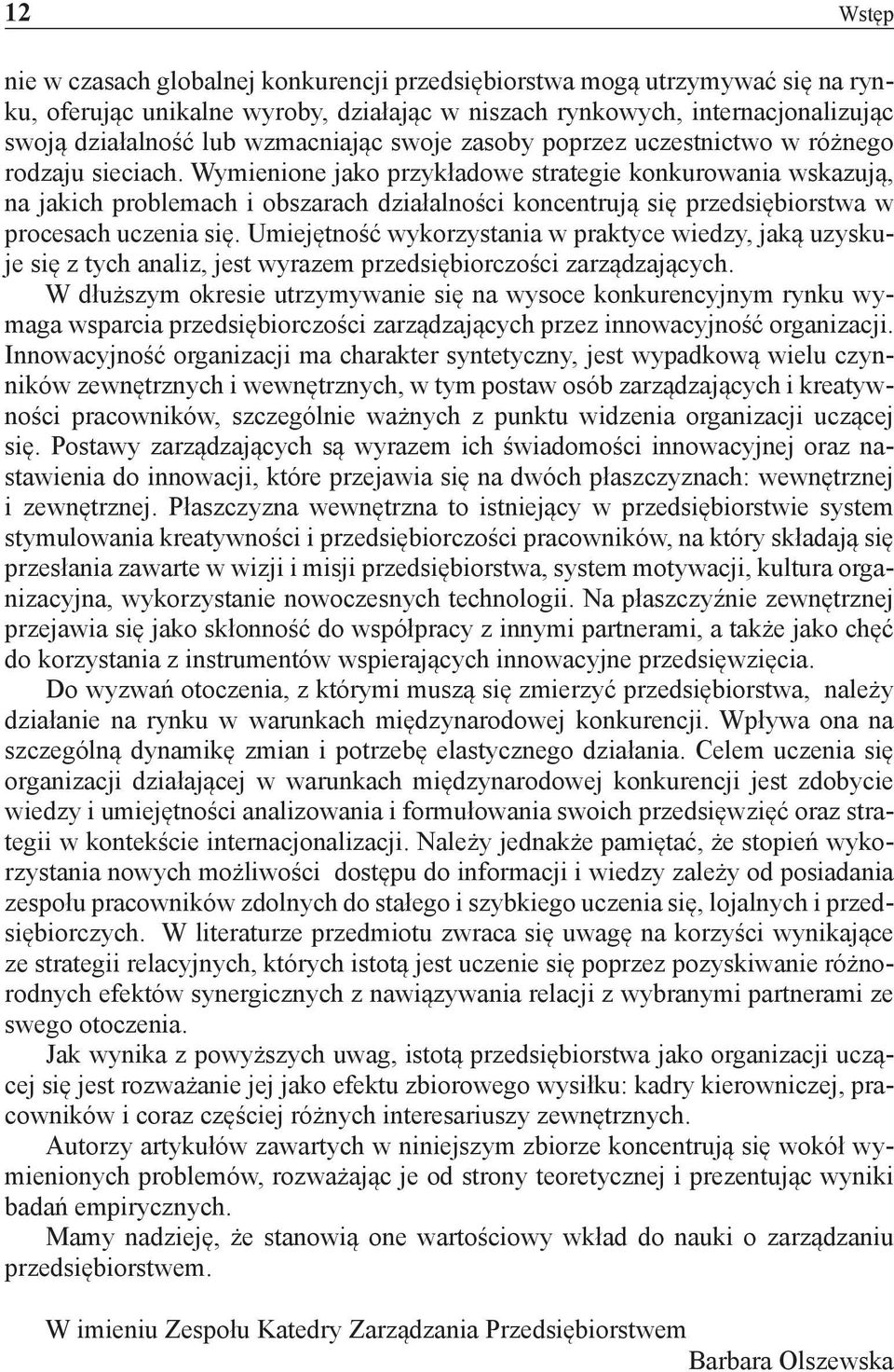 Wymienione jako przykładowe strategie konkurowania wskazują, na jakich problemach i obszarach działalności koncentrują się przedsiębiorstwa w procesach uczenia się.