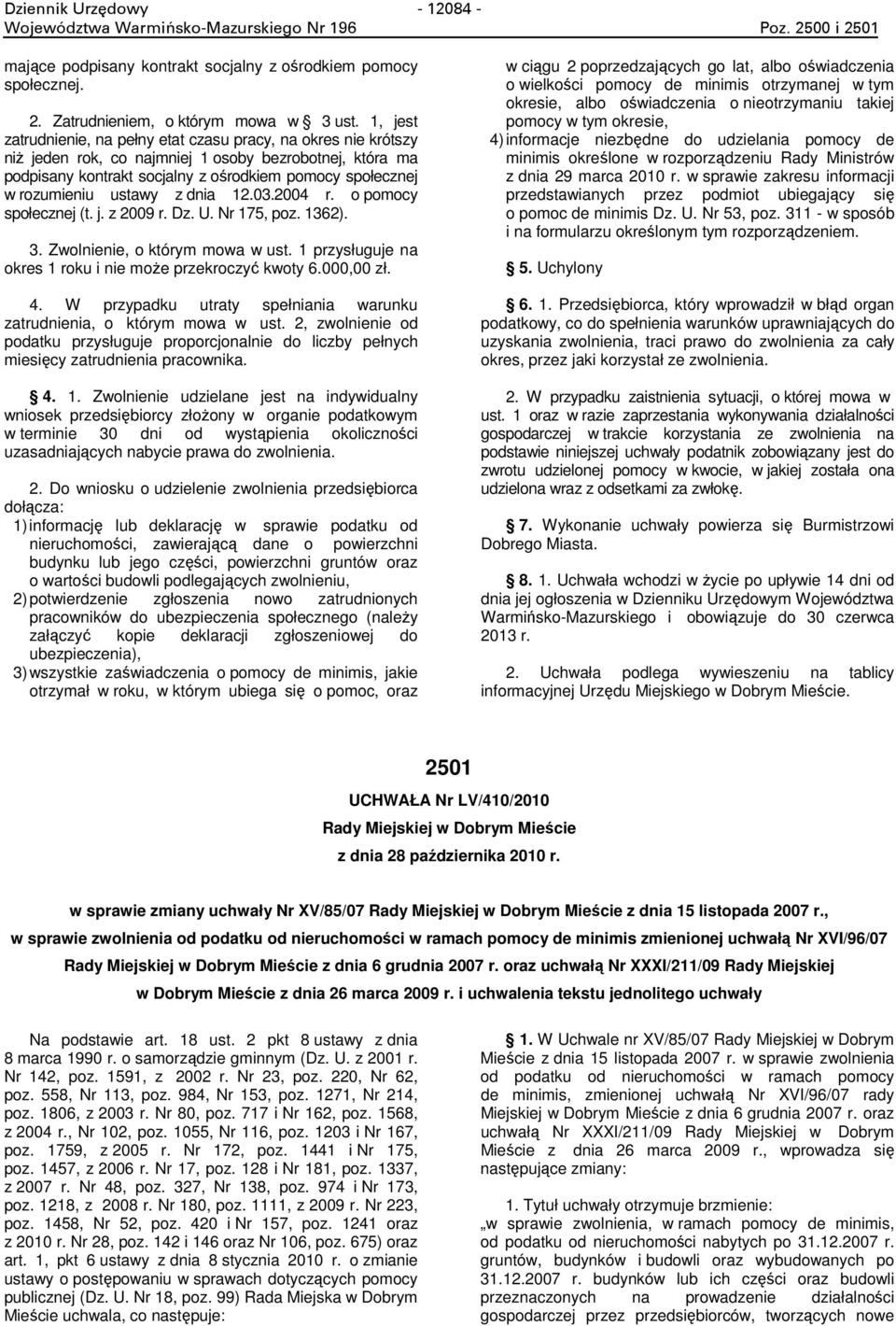 ustawy z dnia 12.03.2004 r. o pomocy społecznej (t. j. z 2009 r. Dz. U. Nr 175, poz. 1362). 3. Zwolnienie, o którym mowa w ust. 1 przysługuje na okres 1 roku i nie może przekroczyć kwoty 6.000,00 zł.