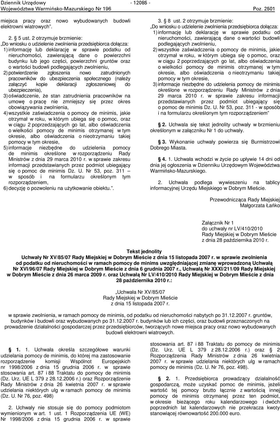 części, powierzchni gruntów oraz o wartości budowli podlegających zwolnieniu, 2) potwierdzenie zgłoszenia nowo zatrudnionych pracowników do ubezpieczenia społecznego (należy załączyć kopie deklaracji