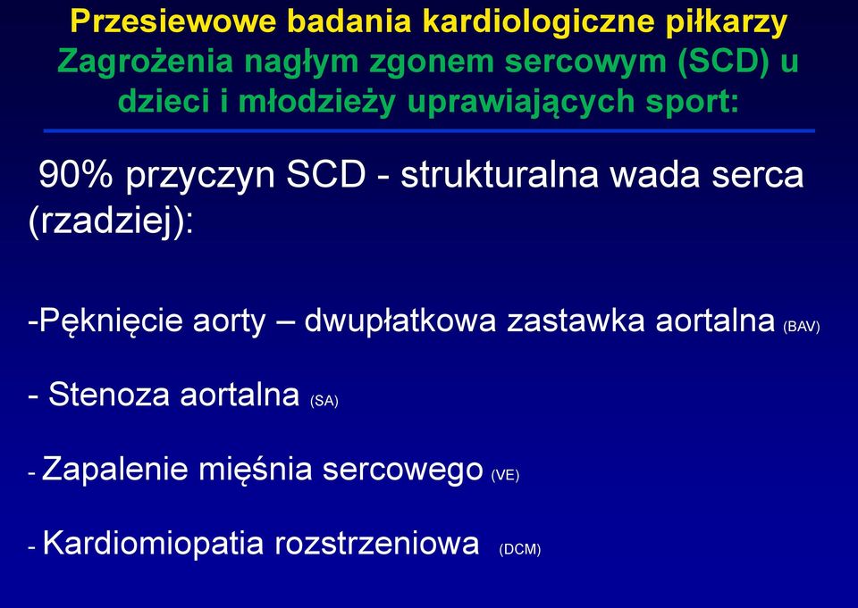 (rzadziej): -Pęknięcie aorty dwupłatkowa zastawka aortalna (BAV) -