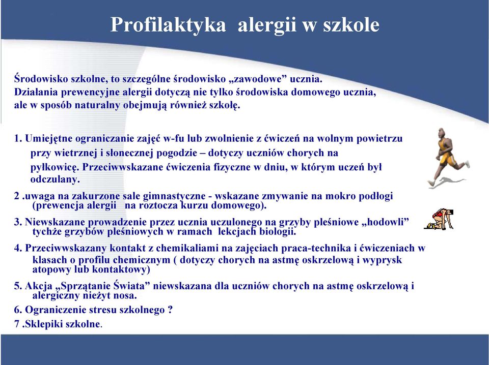 Umiejętne ograniczanie zajęć w-fu lub zwolnienie z ćwiczeń na wolnym powietrzu przy wietrznej i słonecznej pogodzie dotyczy uczniów chorych na pyłkowicę.