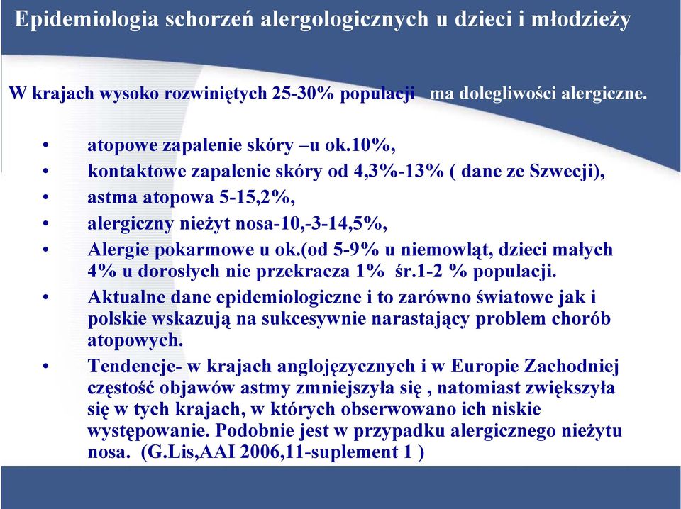 (od 5-9% u niemowląt, dzieci małych 4% u dorosłych nie przekracza 1% śr.1-2 % populacji.