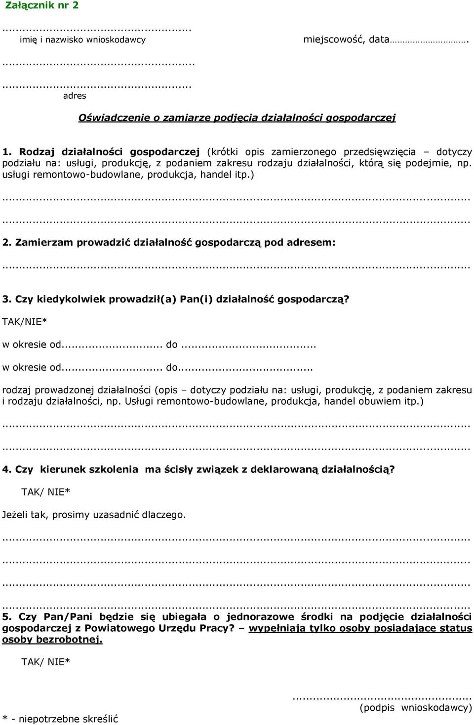 usługi remontowo-budowlane, produkcja, handel itp.) 2. Zamierzam prowadzić działalność gospodarczą pod adresem: 3. Czy kiedykolwiek prowadził(a) Pan(i) działalność gospodarczą? TAK/NIE* w okresie od.