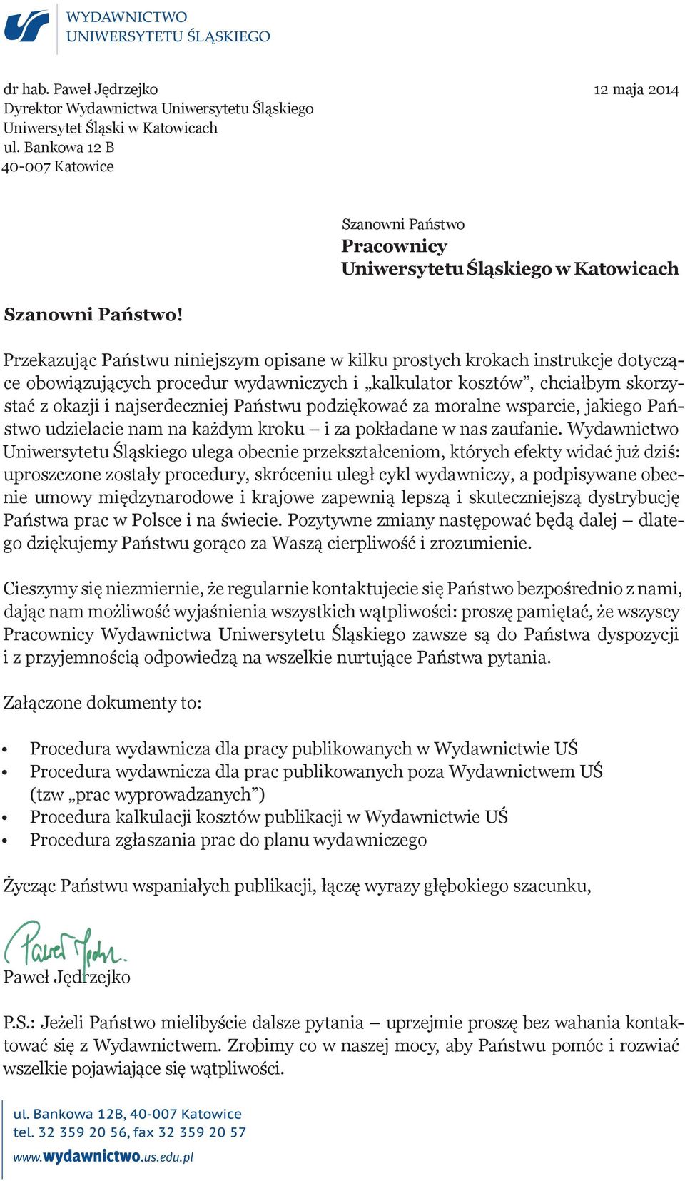 kosztów, chciałbym skorzystać z okazji i najserdeczniej Państwu podziękować za moralne wsparcie, jakiego Państwo udzielacie nam na każdym kroku i za pokładane w nas zaufanie.