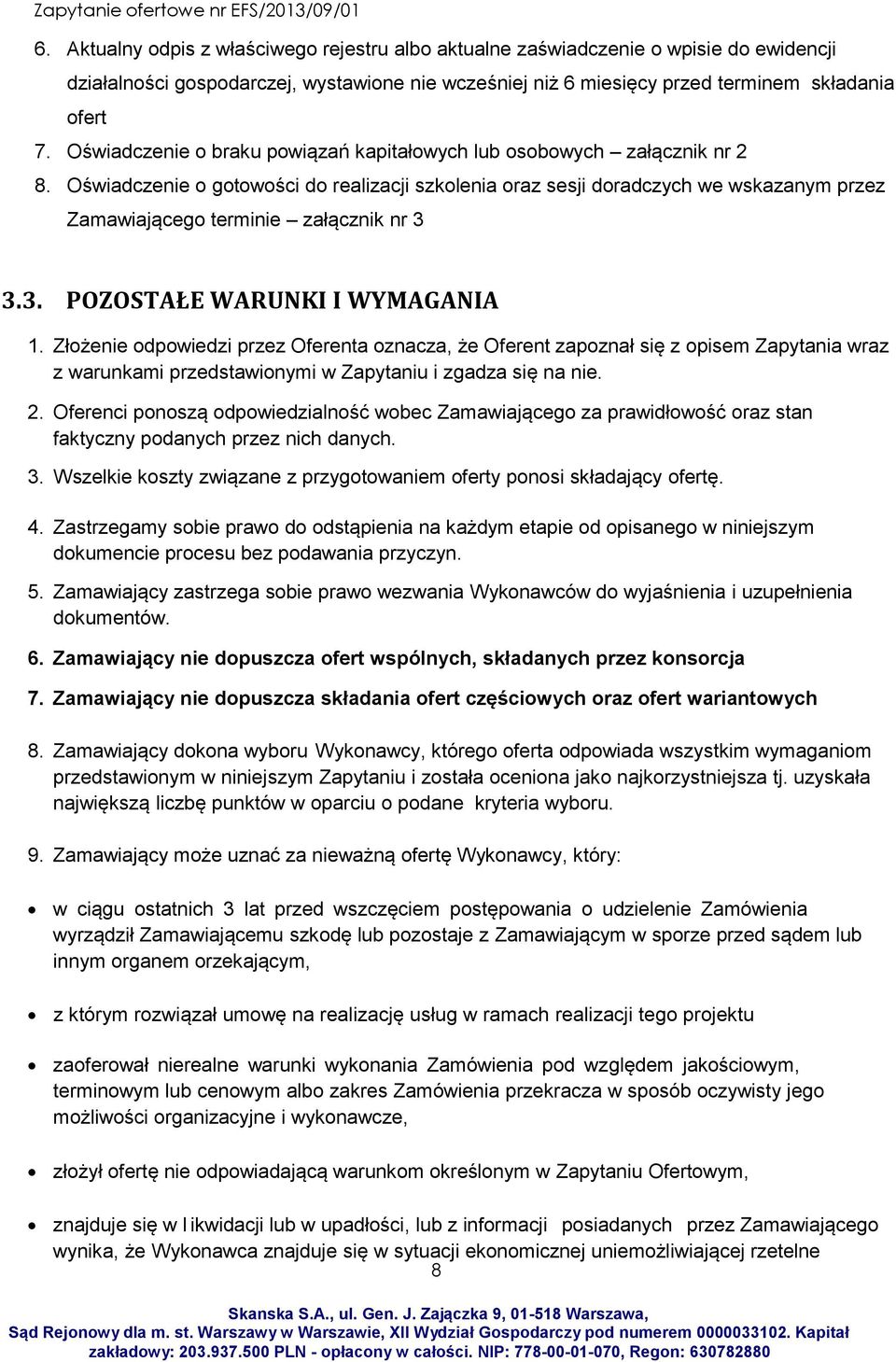 Oświadczenie o gotowości do realizacji szkolenia oraz sesji doradczych we wskazanym przez Zamawiającego terminie załącznik nr 3 3.3. POZOSTAŁE WARUNKI I WYMAGANIA 1.