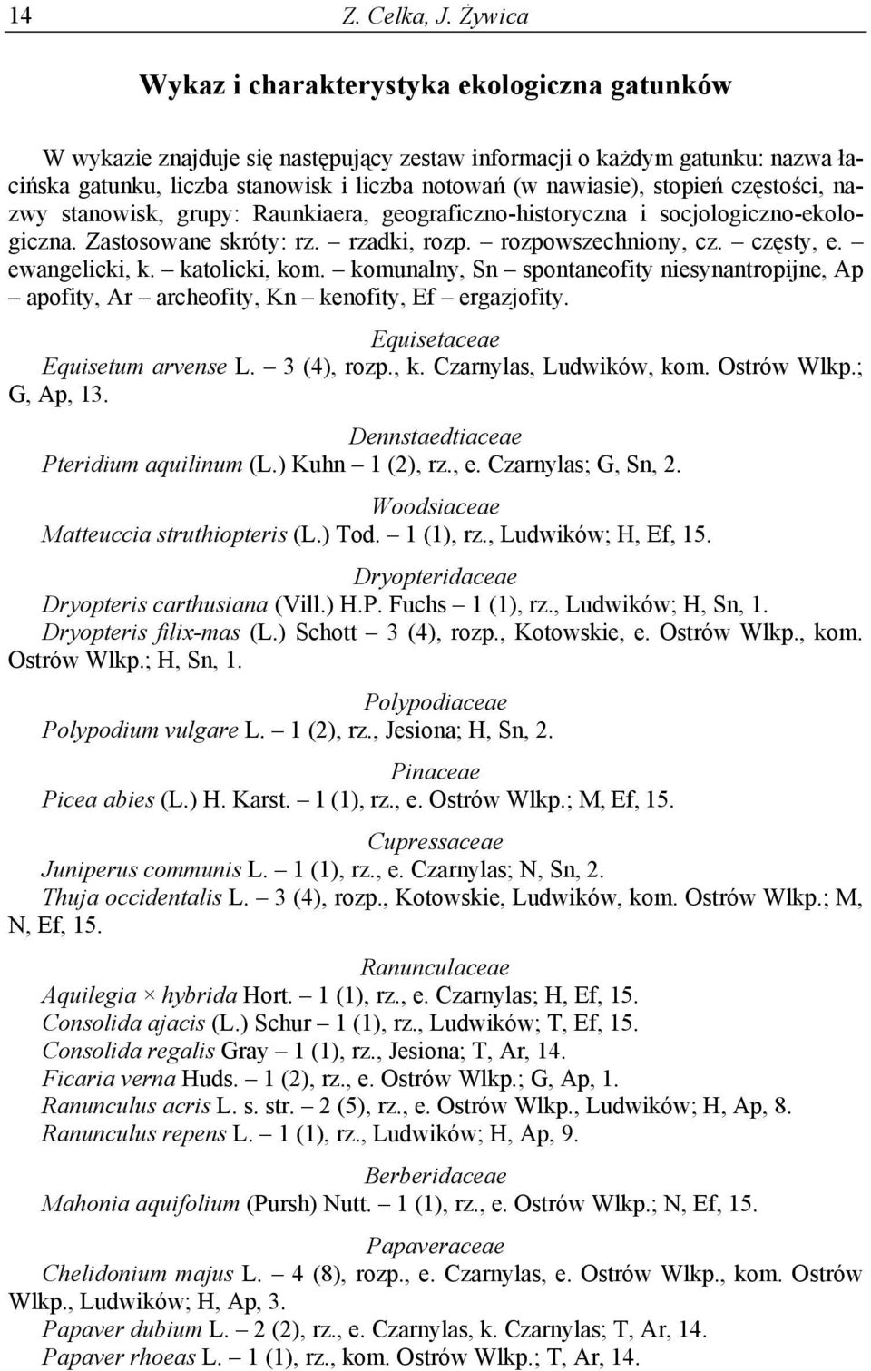 stopień częstości, nazwy stanowisk, grupy: Raunkiaera, geograficzno-historyczna i socjologiczno-ekologiczna. Zastosowane skróty: rz. rzadki, rozp. rozpowszechniony, cz. częsty, e. ewangelicki, k.