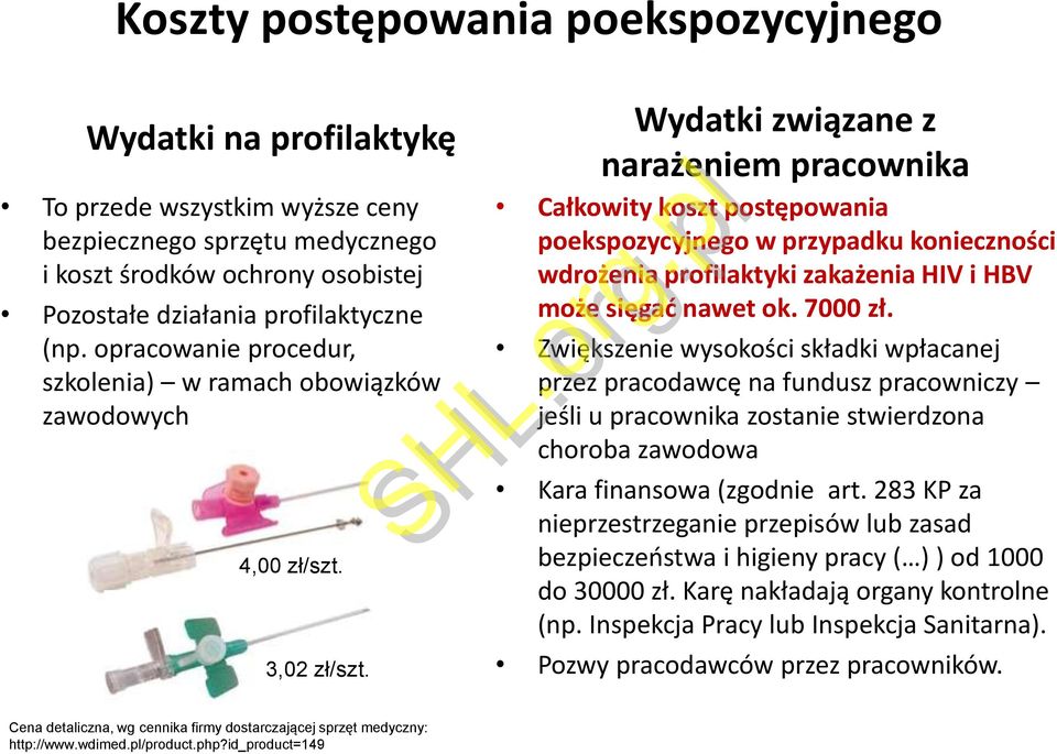 Wydatki związane z narażeniem pracownika Całkowity koszt postępowania poekspozycyjnego w przypadku konieczności wdrożenia profilaktyki zakażenia HIV i HBV może sięgać nawet ok. 7000 zł.