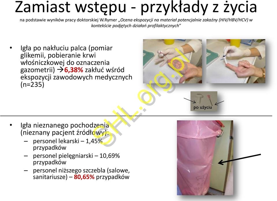 (pomiar glikemii, pobieranie krwi włośniczkowej do oznaczenia gazometrii) 6,38% zakłuć wśród ekspozycji zawodowych medycznych (n=235) Igła