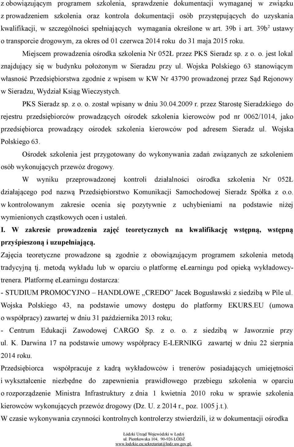 Miejscem prowadzenia ośrodka szkolenia Nr 052Ł przez PKS Sieradz sp. z o. o. jest lokal znajdujący się w budynku położonym w Sieradzu przy ul.