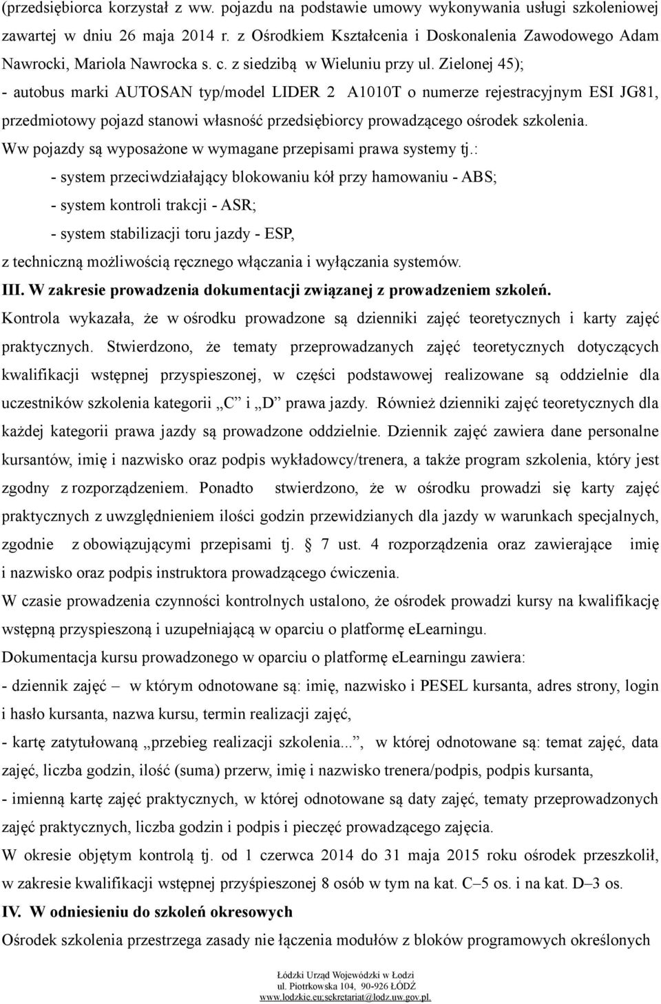 Zielonej 45); - autobus marki AUTOSAN typ/model LIDER 2 A1010T o numerze rejestracyjnym ESI JG81, przedmiotowy pojazd stanowi własność przedsiębiorcy prowadzącego ośrodek szkolenia.