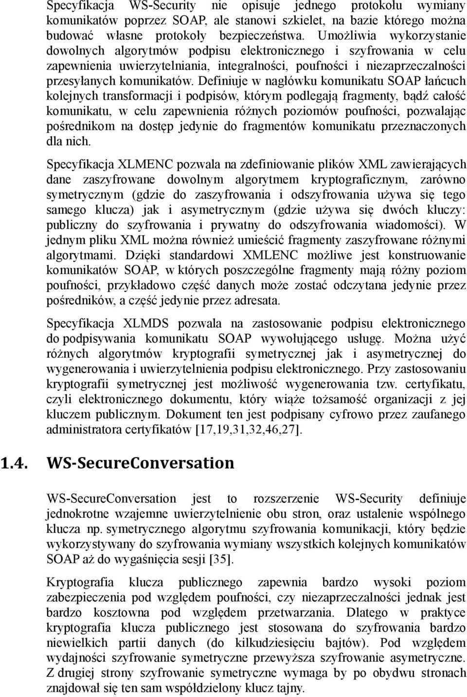 Definiuje w nagłówku komunikatu SOAP łańcuch kolejnych transformacji i podpisów, którym podlegają fragmenty, bądź całość komunikatu, w celu zapewnienia różnych poziomów poufności, pozwalając