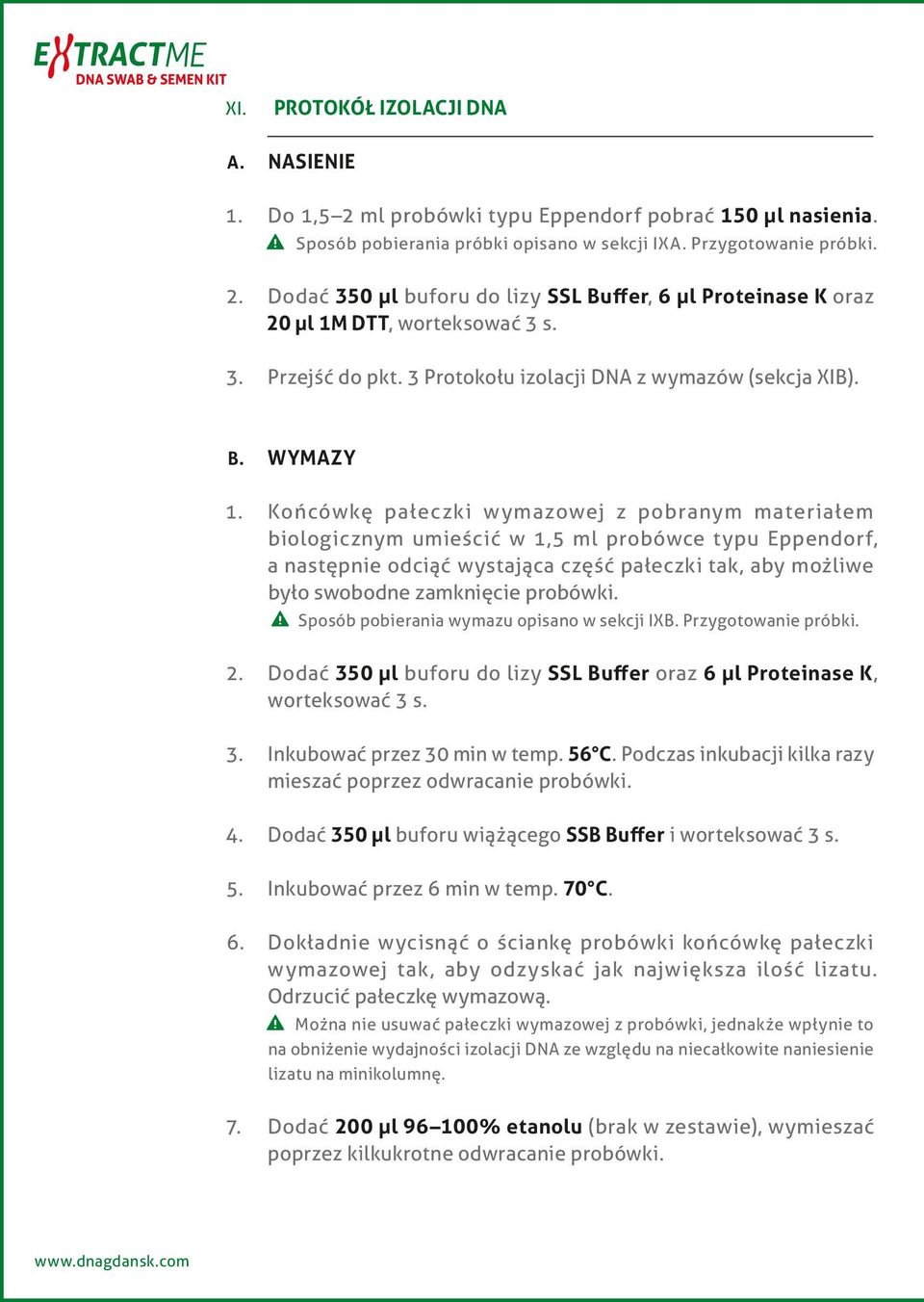 Końcówkę pałeczki wymazowej z pobranym materiałem biologicznym umieścić w 1,5 ml probówce typu Eendorf, a następnie odciąć wystająca część pałeczki tak, aby możliwe było swobodne zamknięcie probówki.