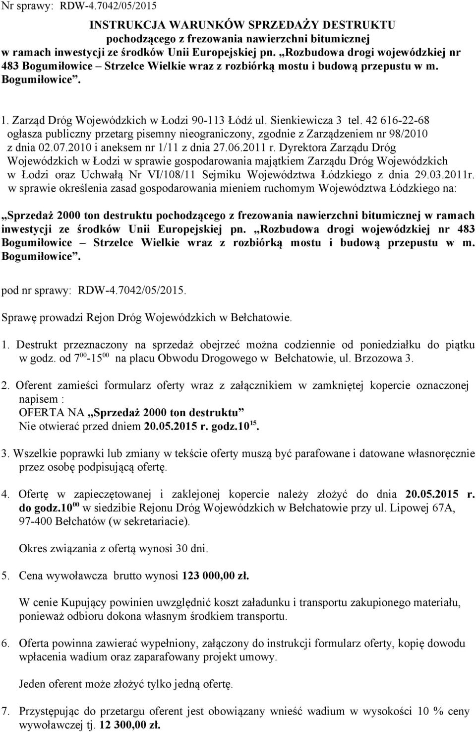 42 616-22-68 ogłasza publiczny przetarg pisemny nieograniczony, zgodnie z Zarządzeniem nr 98/2010 z dnia 02.07.2010 i aneksem nr 1/11 z dnia 27.06.2011 r.