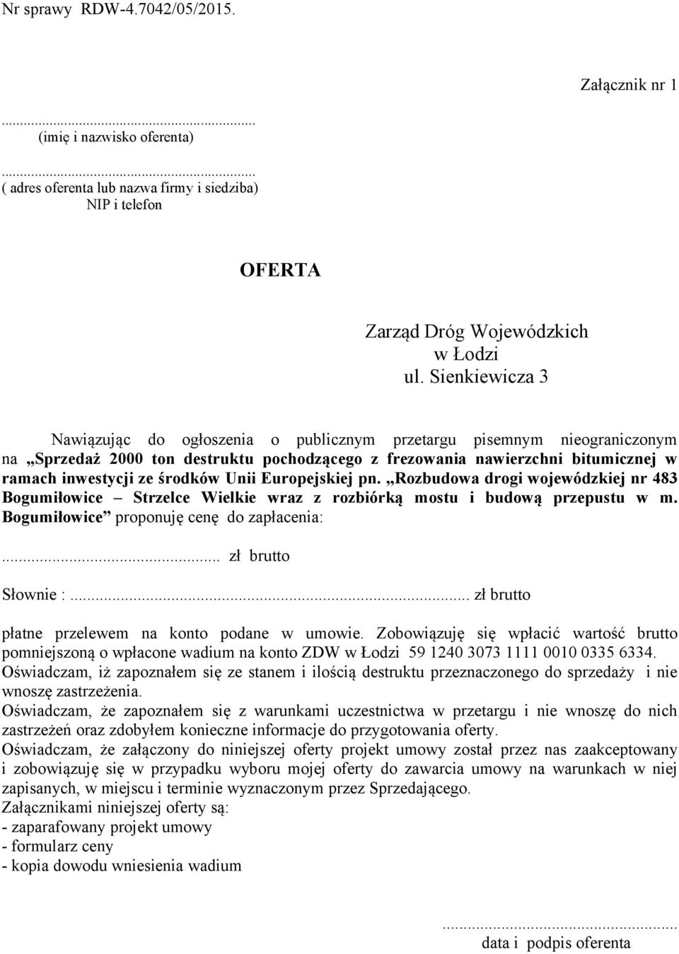 Unii Europejskiej pn. Rozbudowa drogi wojewódzkiej nr 483 Bogumiłowice Strzelce Wielkie wraz z rozbiórką mostu i budową przepustu w m. Bogumiłowice proponuję cenę do zapłacenia:... zł brutto Słownie :.