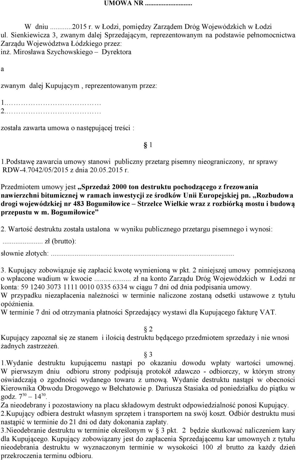 Mirosława Szychowskiego Dyrektora a zwanym dalej Kupującym, reprezentowanym przez: 1. 2. została zawarta umowa o następującej treści : 1.