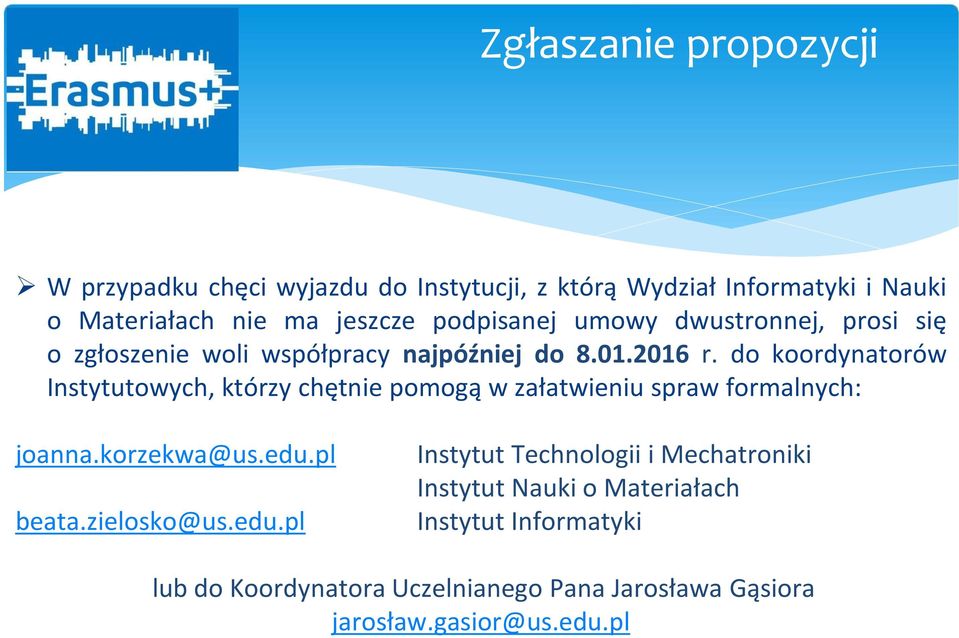 do koordynatorów Instytutowych, którzy chętnie pomogą w załatwieniu spraw formalnych: joanna.korzekwa@us.edu.pl beata.zielosko@us.