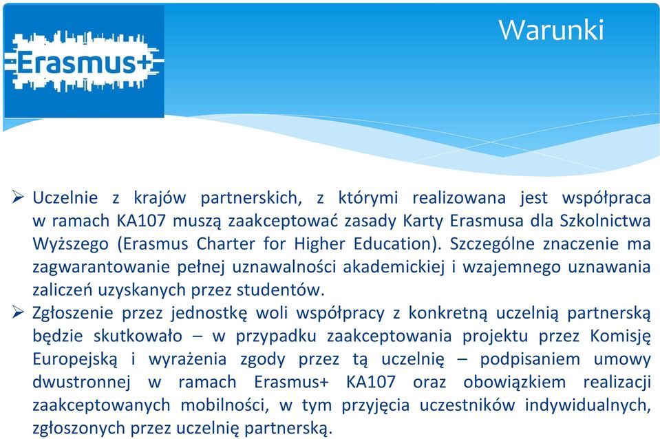 Zgłoszenie przez jednostkę woli współpracy z konkretną uczelnią partnerską będzie skutkowało w przypadku zaakceptowania projektu przez Komisję Europejską i wyrażenia zgody przez