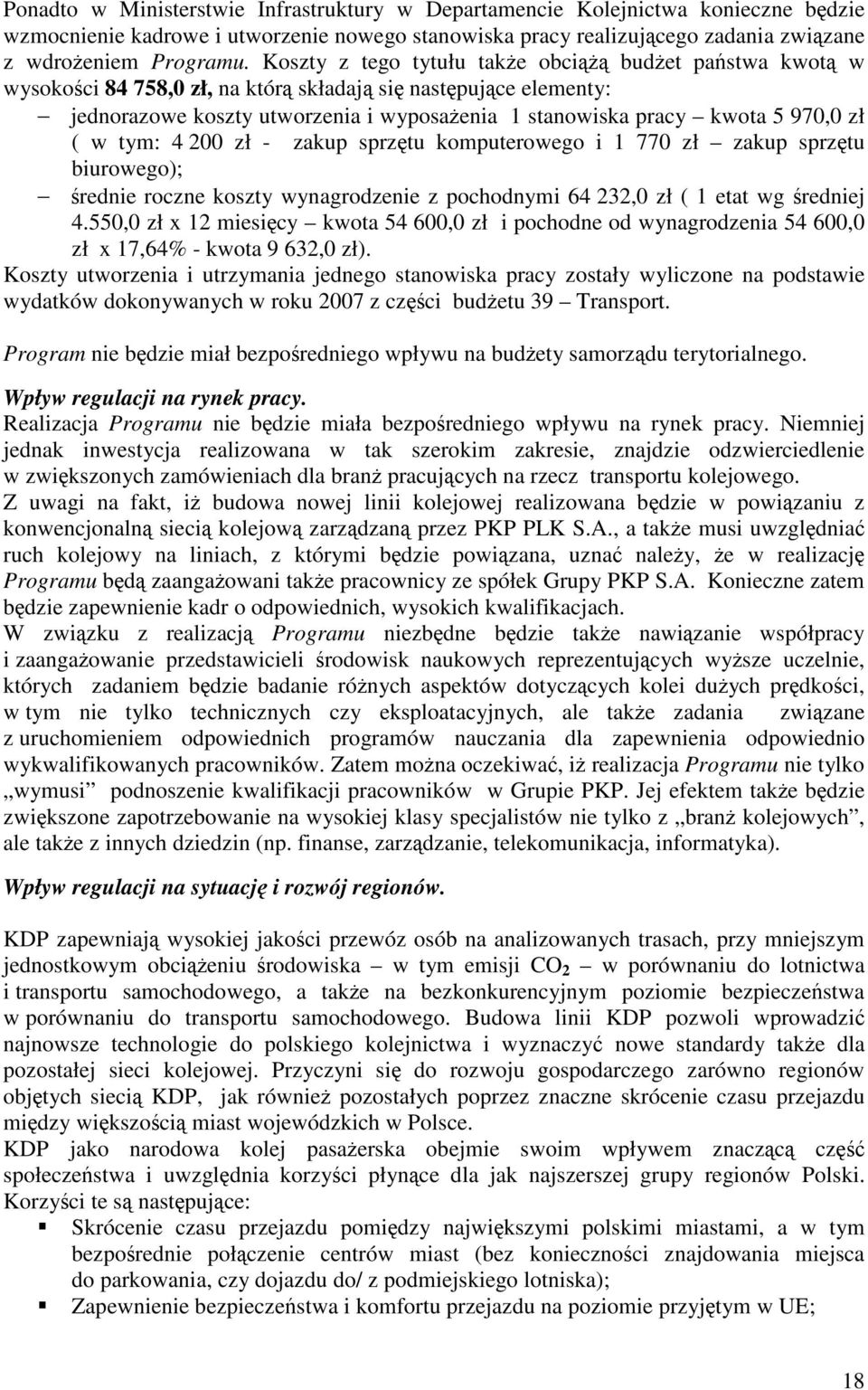 970,0 zł ( w tym: 4 200 zł - zakup sprzętu komputerowego i 1 770 zł zakup sprzętu biurowego); średnie roczne koszty wynagrodzenie z pochodnymi 64 232,0 zł ( 1 etat wg średniej 4.