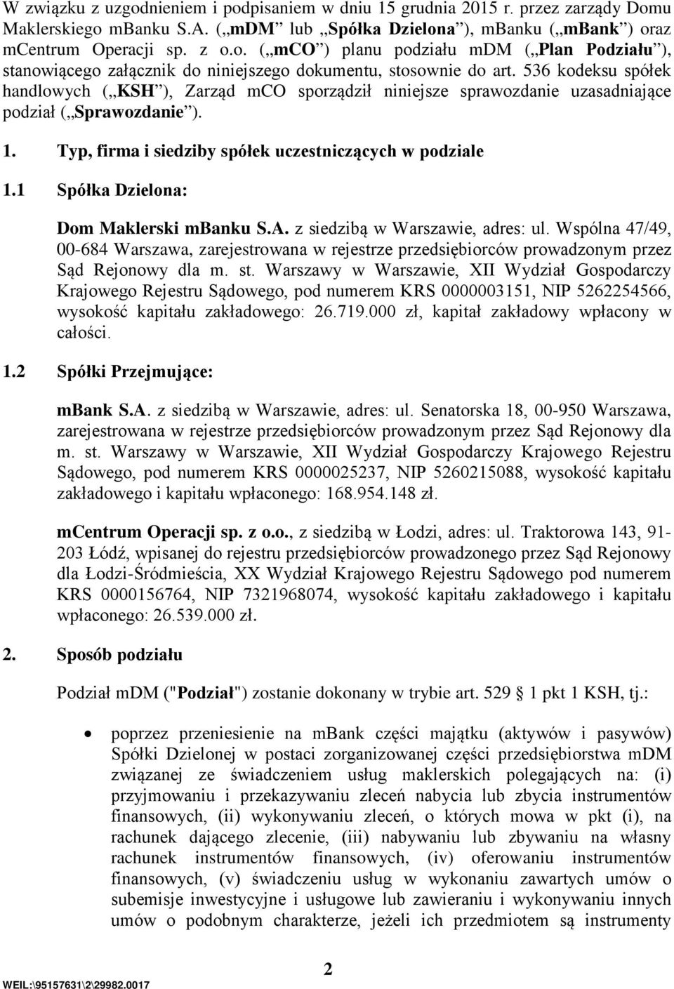 1 Spółka Dzielona: Dom Maklerski mbanku S.A. z siedzibą w Warszawie, adres: ul. Wspólna 47/49, 00-684 Warszawa, zarejestrowana w rejestrze przedsiębiorców prowadzonym przez Sąd Rejonowy dla m. st.