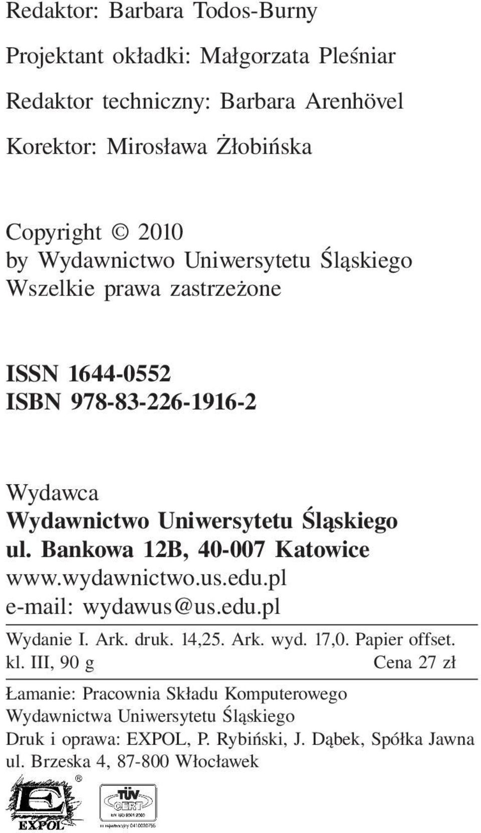 Bankowa 12B, 40-007 Katowice www.wydawnictwo.us.edu.pl e-mail: wydawus@us.edu.pl Wydanie I. Ark. druk. 14,25. Ark. wyd. 17,0. Papier offset. kl.