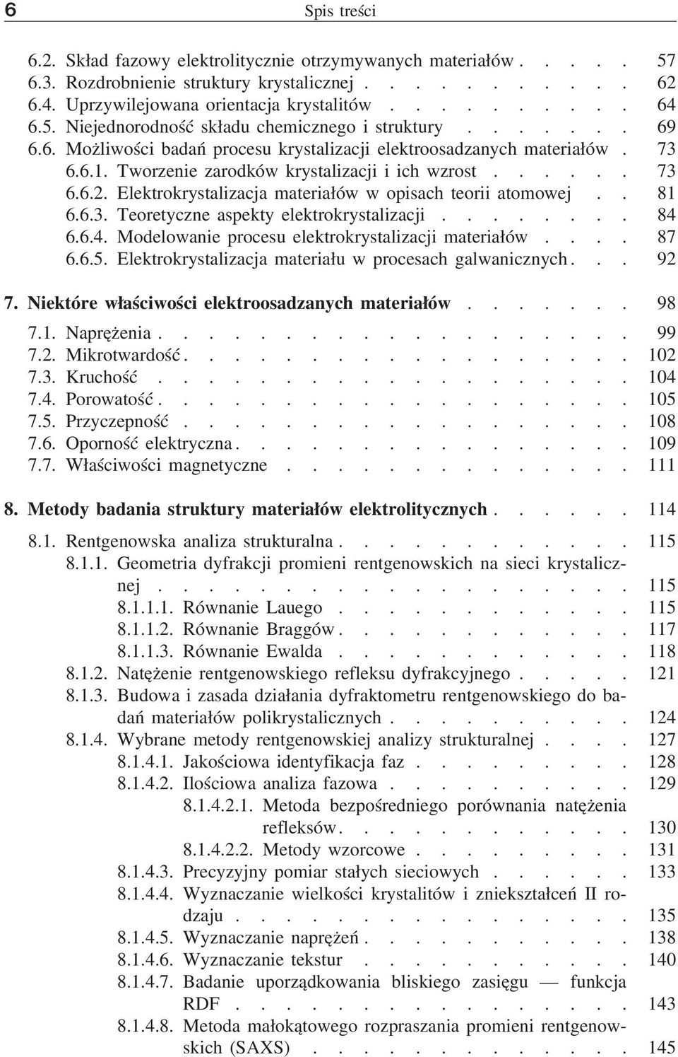 Elektrokrystalizacja materiałów w opisach teorii atomowej.. 81 6.6.3. Teoretyczne aspekty elektrokrystalizacji........ 84 6.6.4. Modelowanie procesu elektrokrystalizacji materiałów.... 87 6.6.5.