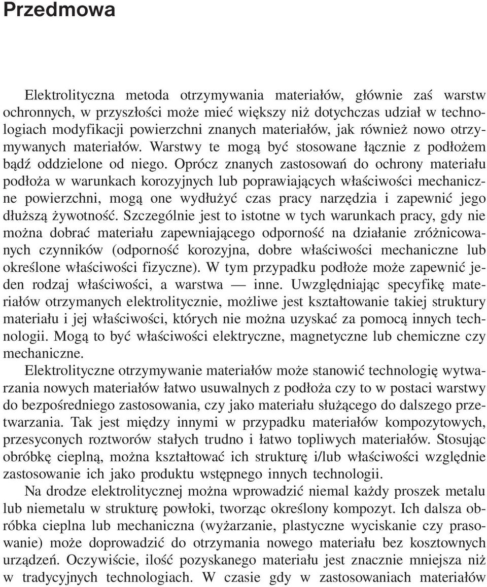 Oprócz znanych zastosowań do ochrony materiału podłoża w warunkach korozyjnych lub poprawiających właściwości mechaniczne powierzchni, mogą one wydłużyć czas pracy narzędzia i zapewnić jego dłuższą