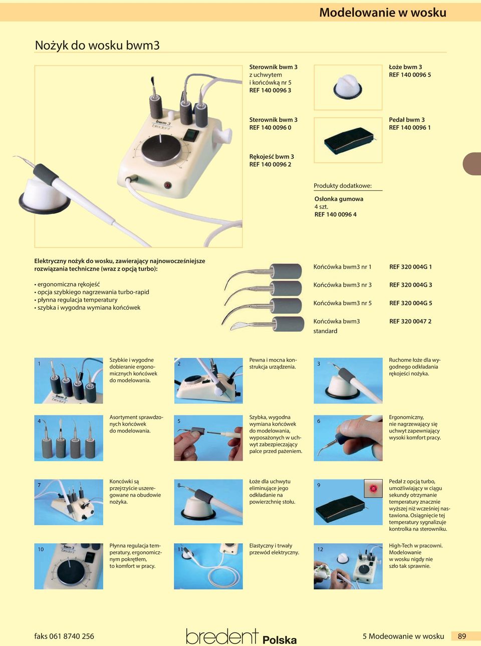REF 40 0096 4 Elektryczny nożyk do wosku, zawierający najnowocześniejsze rozwiązania techniczne (wraz z opcją turbo): ergonomiczna rękojeść opcja szybkiego nagrzewania turbo-rapid płynna regulacja